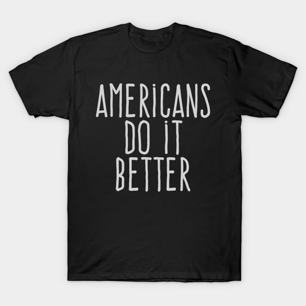 Americans do it better T-Shirt by wamtees